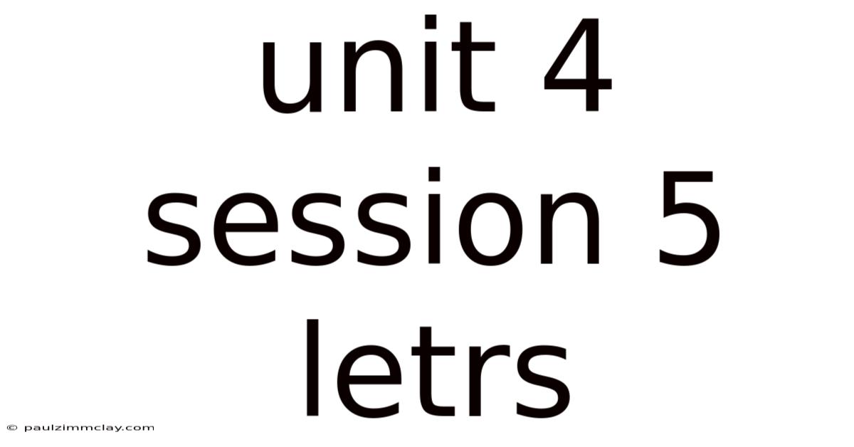 Unit 4 Session 5 Letrs