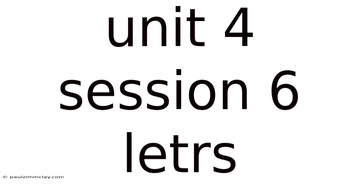 Unit 4 Session 6 Letrs