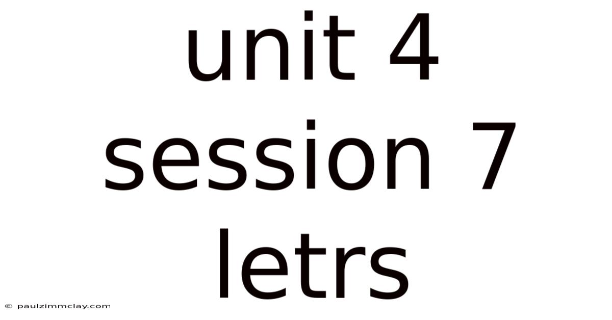 Unit 4 Session 7 Letrs
