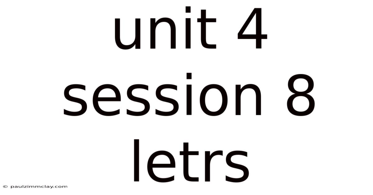 Unit 4 Session 8 Letrs