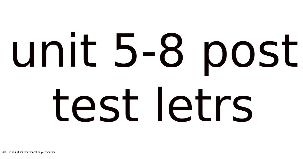 Unit 5-8 Post Test Letrs