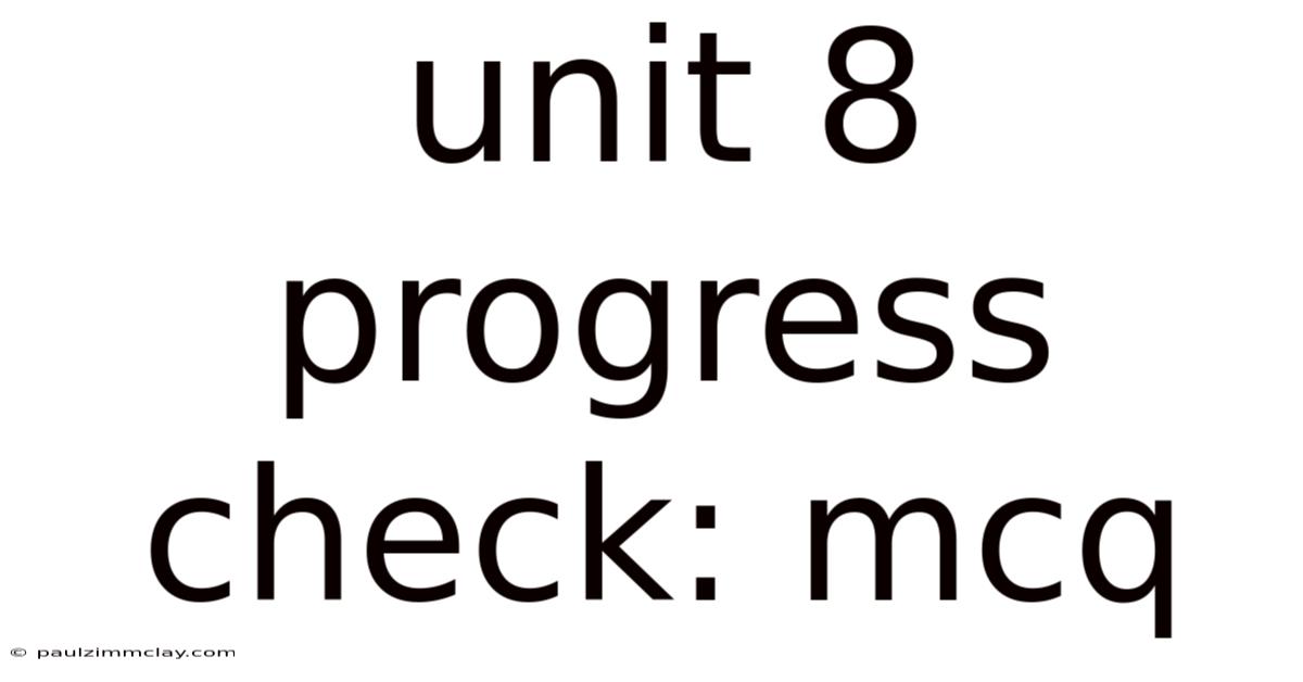 Unit 8 Progress Check: Mcq