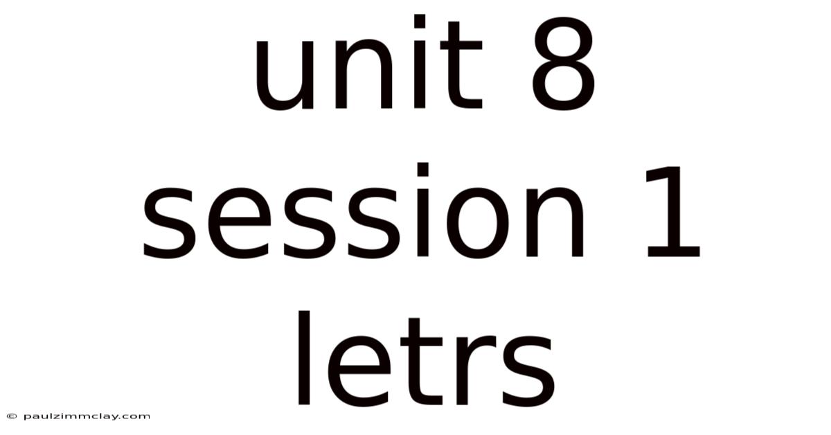 Unit 8 Session 1 Letrs