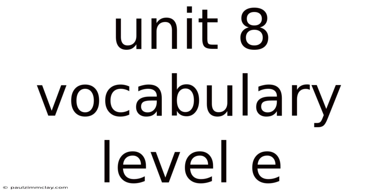 Unit 8 Vocabulary Level E