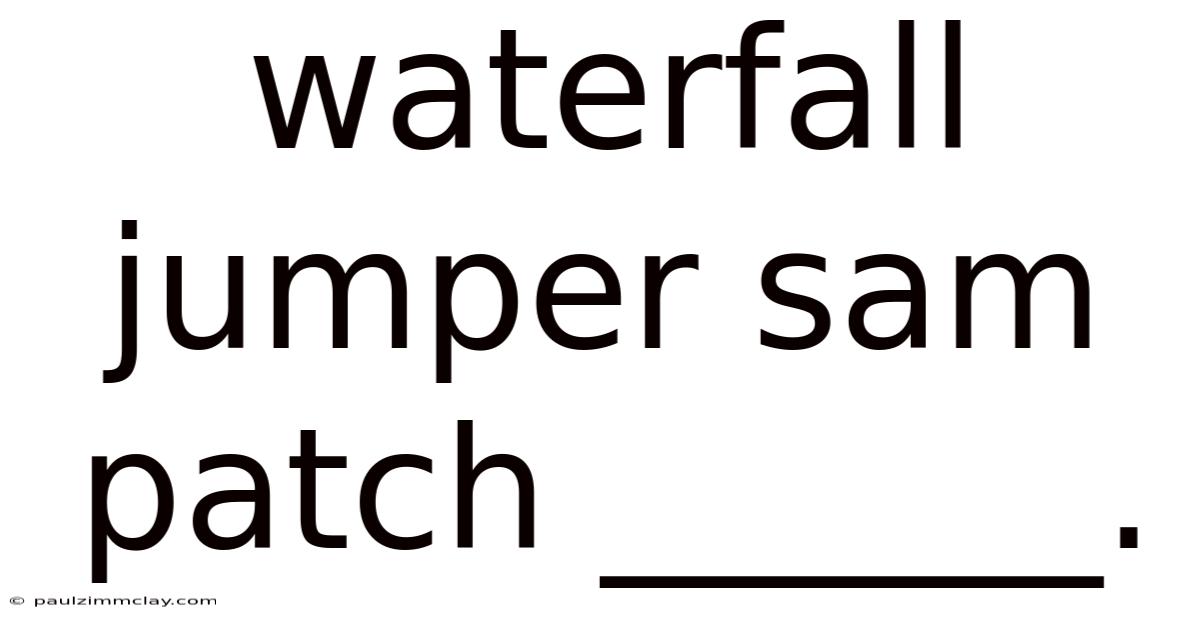 Waterfall Jumper Sam Patch ______.