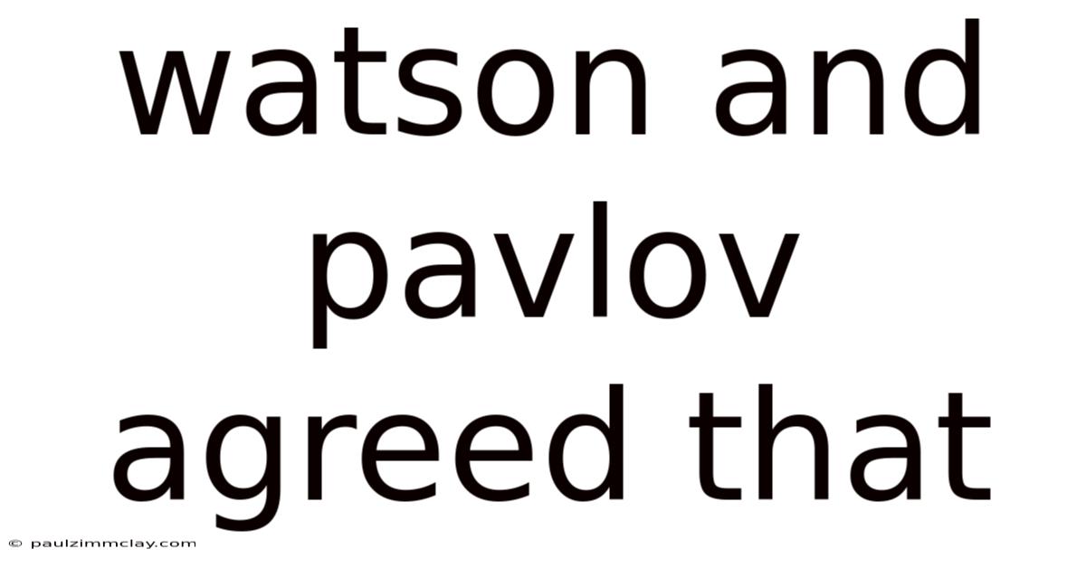Watson And Pavlov Agreed That