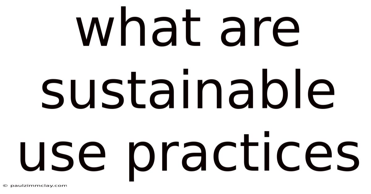 What Are Sustainable Use Practices