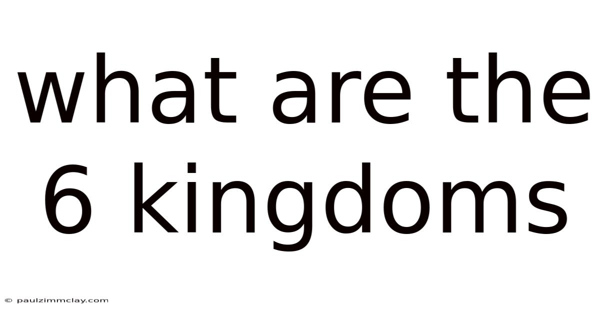 What Are The 6 Kingdoms