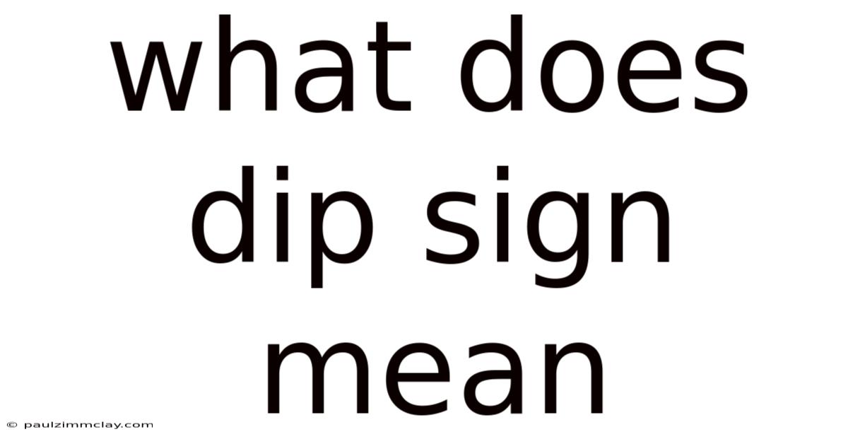 What Does Dip Sign Mean