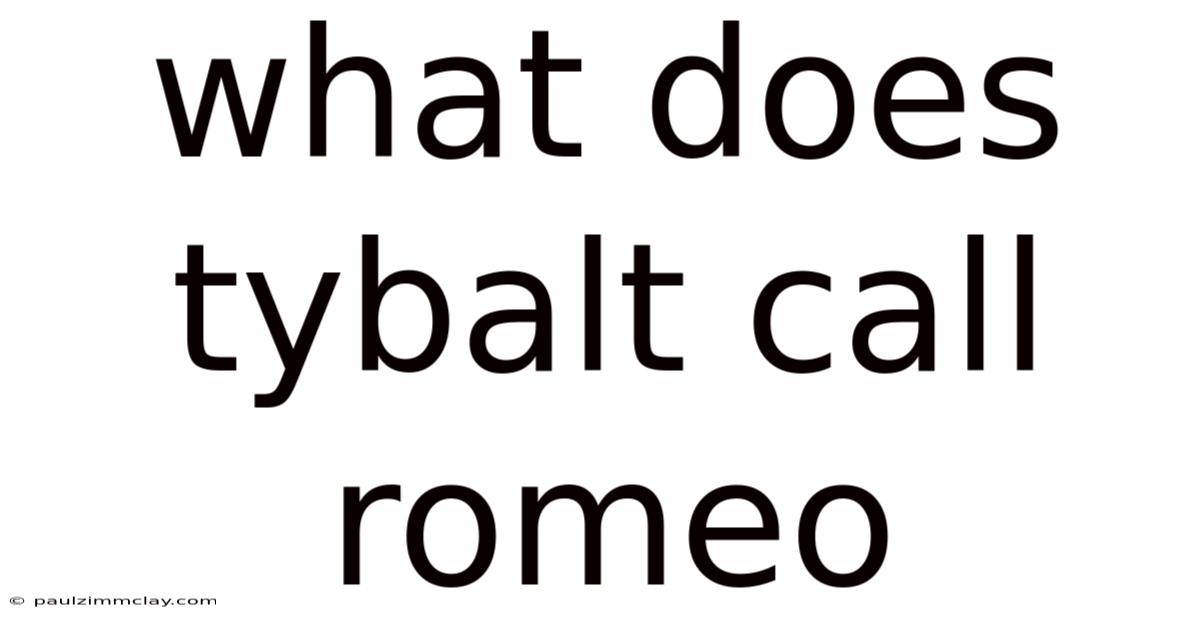 What Does Tybalt Call Romeo