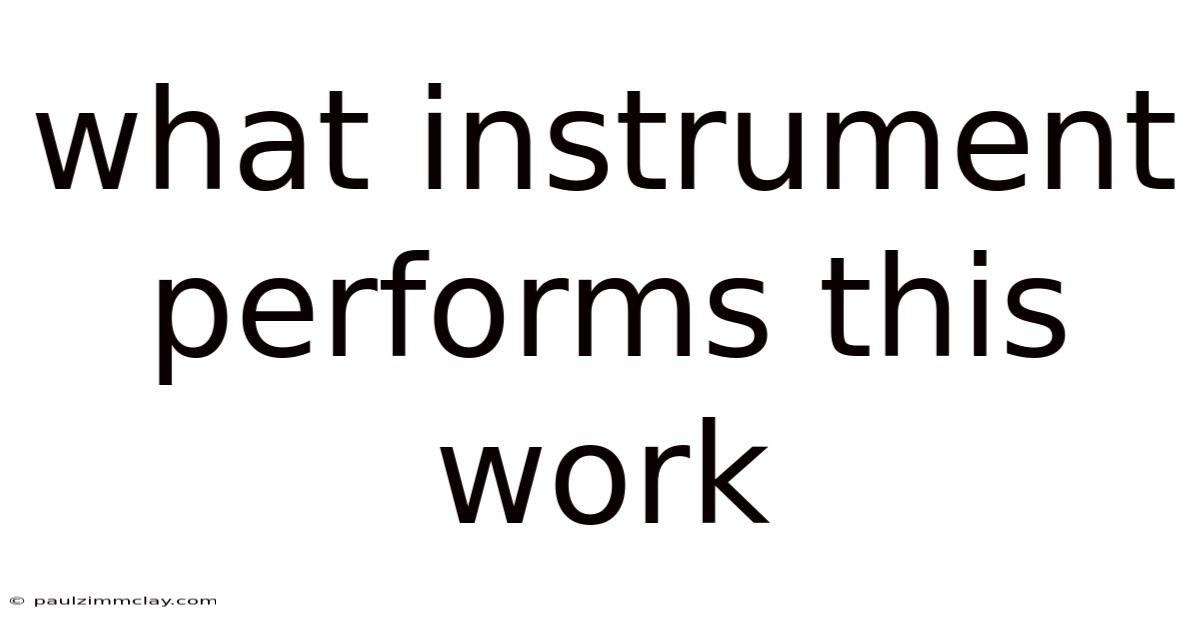 What Instrument Performs This Work