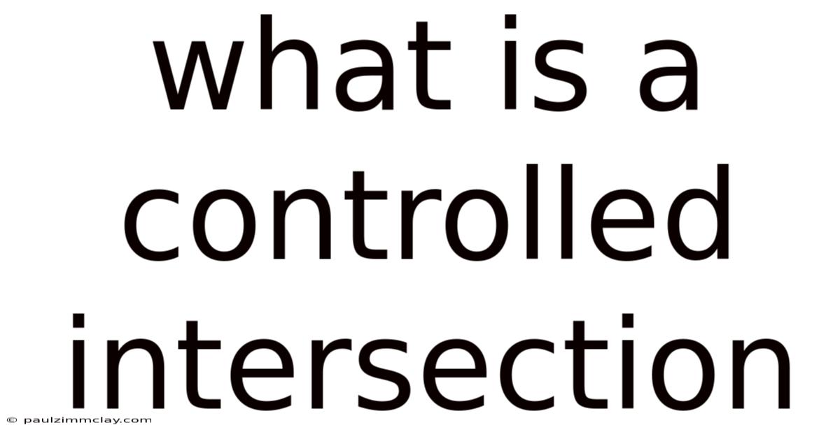 What Is A Controlled Intersection