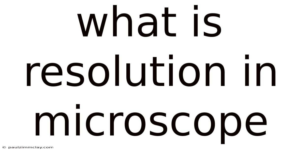 What Is Resolution In Microscope