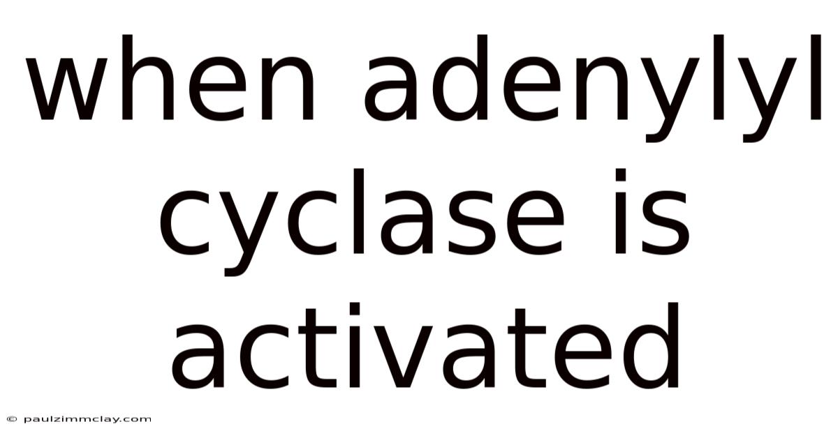 When Adenylyl Cyclase Is Activated