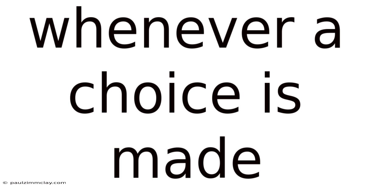 Whenever A Choice Is Made