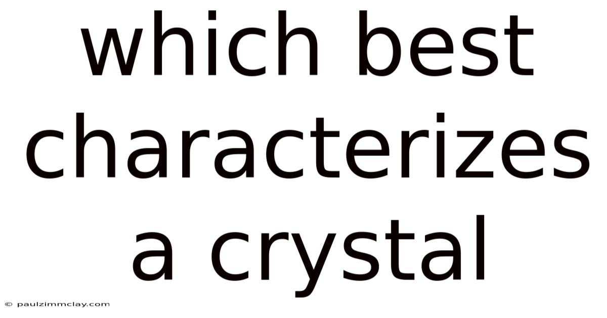 Which Best Characterizes A Crystal