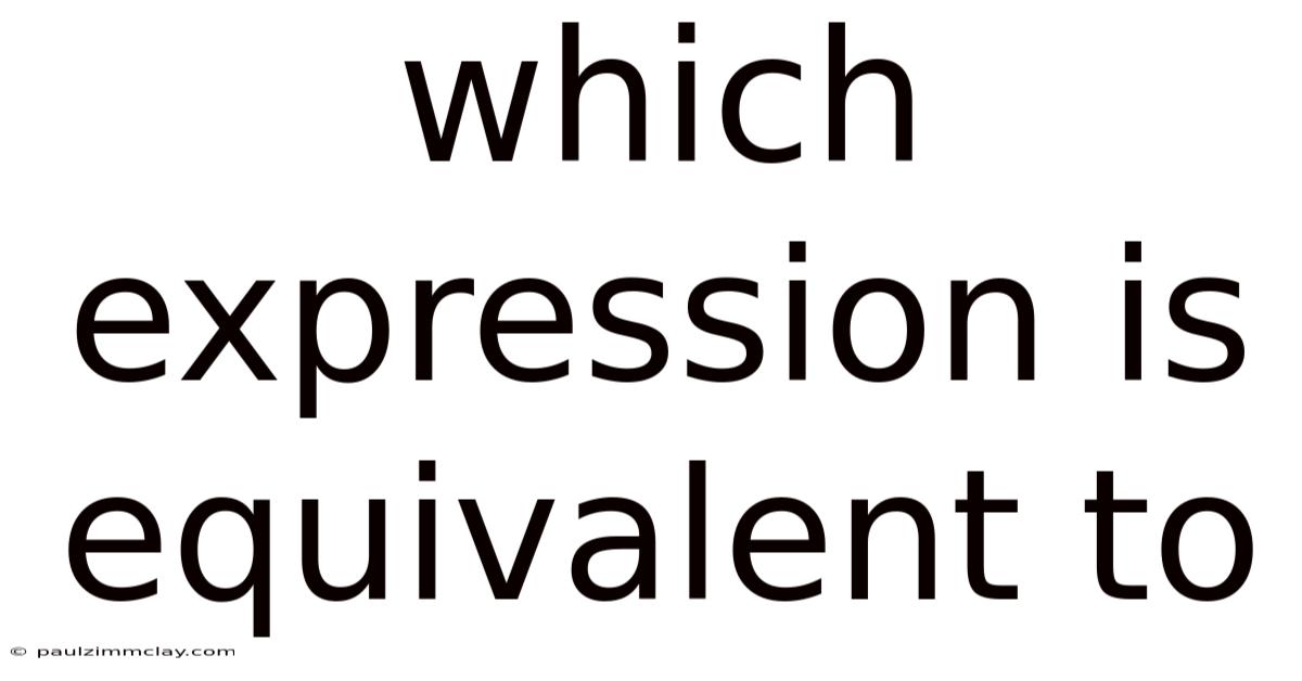 Which Expression Is Equivalent To