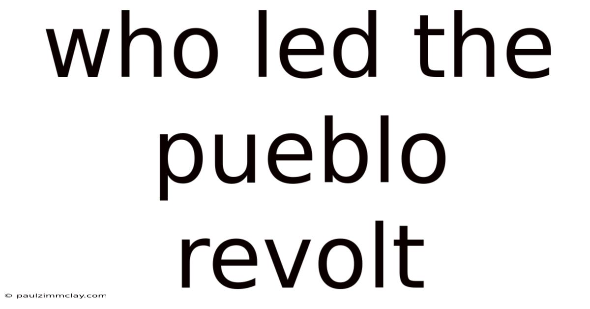 Who Led The Pueblo Revolt