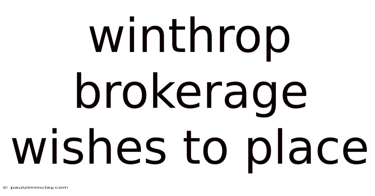 Winthrop Brokerage Wishes To Place