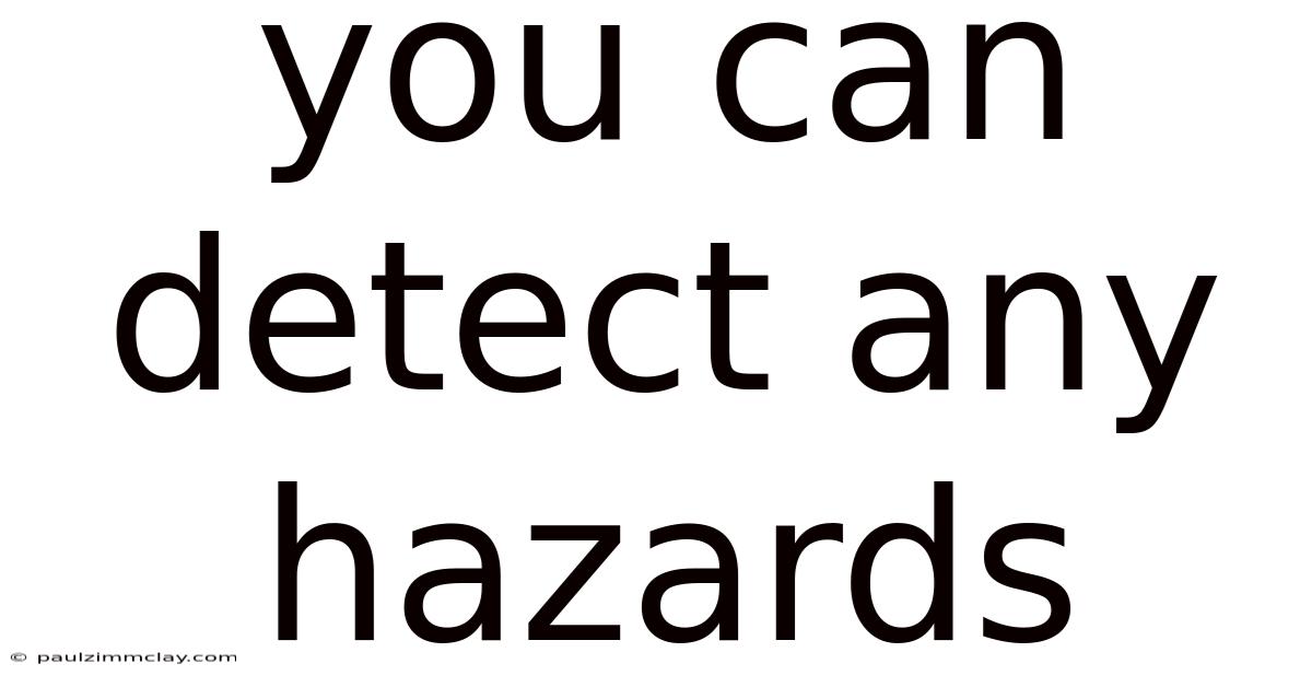 You Can Detect Any Hazards