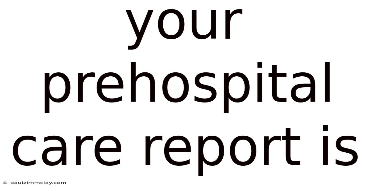 Your Prehospital Care Report Is